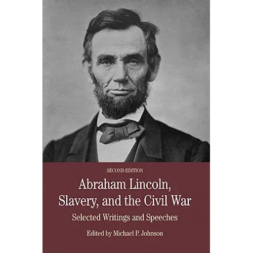 Abraham Lincoln, Slavery, and the Civil War: Selected Writing and Speeches - Paperback