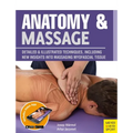 Anatomy & Massage: Detailed & Illustrated Techniques, Including New Insights Into Massaging Myofascial Tissue - Paperback