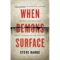 When Demons Surface: True Stories of Spiritual Warfare and What the Bible Says about Confronting the Darkness - Paperback