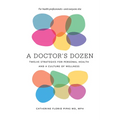 A Doctor's Dozen: Twelve Strategies for Personal Health and a Culture of Wellness - Paperback