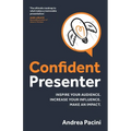 Confident Presenter: Inspire Your Audience. Increase Your Influence. Make an Impact. - Paperback