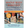 Whole Body Barefoot: Transitioning Well to Minimal Footwear - Paperback