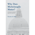 Why Does Michelangelo Matter?: A Historian's Questions about the Visual Arts - Paperback