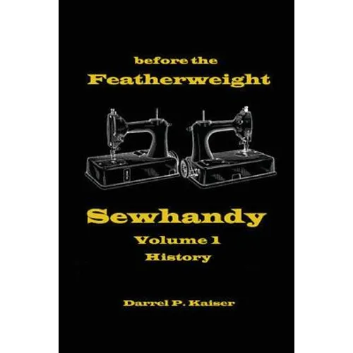 before the Featherweight - Sewhandy Volume 1 History - Paperback