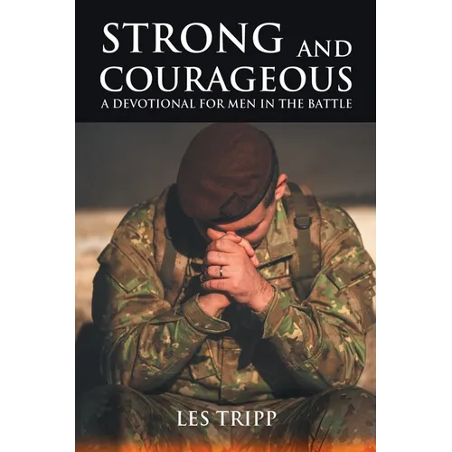 Strong and Courageous: A Devotional for Men in the Battle - Paperback