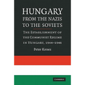 Hungary from the Nazis to the Soviets: The Establishment of the Communist Regime in Hungary, 1944-1948 - Paperback