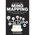 Mind Mapping: Step-by-Step Beginner's Guide in Creating Mind Maps! - Paperback