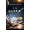 From the Reluctant Messenger: In the Beginning - Hardcover