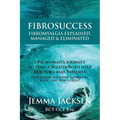 FibroSuccess: Fibromyalgia Explained, Managed & Eliminated - Paperback