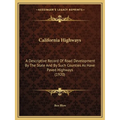 California Highways: A Descriptive Record Of Road Development By The State And By Such Counties As Have Paved Highways (1920) - Paperback