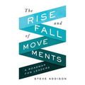 The Rise and Fall of Movements: A Roadmap for Leaders - Paperback