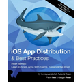iOS App Distribution & Best Practices (First Edition): Learn to Share Apps With Teams, Testers & the World - Paperback