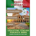 PARLI ITALIANO! Essential Italian Phrases Book: 240 Italian phrases + Pronunciation + Numbers - Paperback