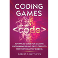 Coding Games: Advanced Guide for Gaming Programmers and Developers to Master the Art of Coding - Paperback