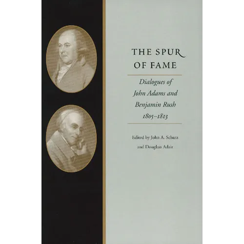 The Spur of Fame: Dialogues of John Adams and Benjamin Rush, 1805-1813 - Hardcover