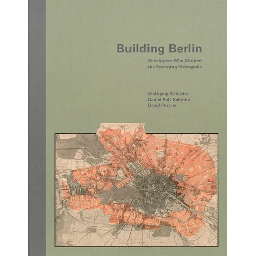 Building Berlin: Pioneers Who Developed the Emerging Metropolis - Hardcover