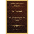 The First Book: For The Use Of Schools And Private Families (1860) - Paperback