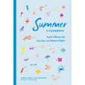 Summer: A Cookbook: Inspired Recipes for Lazy Days and Magical Nights - Hardcover
