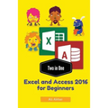 Two in One: Excel and Access 2016 for Beginners - Paperback