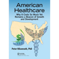 American Healthcare: Why It Costs So Much Yet Remains a Beacon of Growth and Development - Paperback
