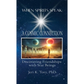 When Spirits Speak: A Cosmic Connection: Discovering Friendships with Star Beings - Hardcover