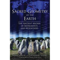Sacred Geometry of the Earth: The Ancient Matrix of Monuments and Mountains - Paperback