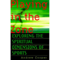 Playing in the Zone: Exploring the Spiritual Dimensions of Sports - Paperback