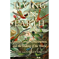 Living on Earth: Forests, Corals, Consciousness, and the Making of the World - Hardcover