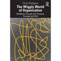 The Wiggly World of Organization: Muddling Through with Purpose, Courage and Skill - Paperback