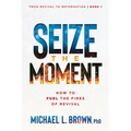 Seize the Moment: How to Fuel the Fires of Revival Volume 1 - Paperback