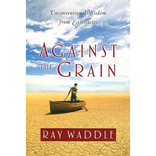 Against the Grain: Unconventional Wisdom from Ecclesiastes - Paperback
