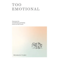 Too Emotional: Overcome the Thunderstorm of Feelings, Shame and Self-Doubt - Hardcover