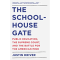 The Schoolhouse Gate: Public Education, the Supreme Court, and the Battle for the American Mind - Paperback