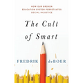 The Cult of Smart: How Our Broken Education System Perpetuates Social Injustice - Paperback