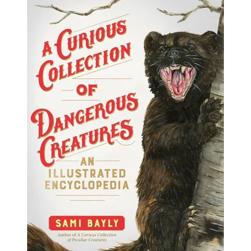 A Curious Collection of Dangerous Creatures: An Illustrated Encyclopedia - Hardcover