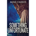Something Unfortunate - Hardcover