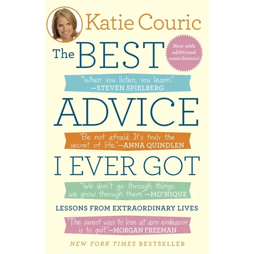 The Best Advice I Ever Got: Lessons from Extraordinary Lives - Paperback