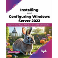 Installing and Configuring Windows Server 2022: Learn the Ins and Outs of Windows Server 2022 Administration - Paperback