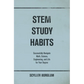 STEM Study Habits: Successfully Navigate Math, Science, Engineering, and Life for Your Degree - Paperback
