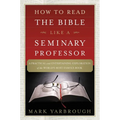 How to Read the Bible Like a Seminary Professor: A Practical and Entertaining Exploration of the World's Most Famous Book - Paperback