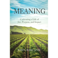 Meaning: Cultivating a Life of Joy, Purpose, and Impact - Paperback