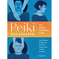 Reiki Illustrated: The Visual Reference Guide of Hand Positions, Symbols, and Treatment Sequences for Common Conditions - Paperback