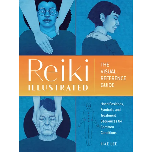 Reiki Illustrated: The Visual Reference Guide of Hand Positions, Symbols, and Treatment Sequences for Common Conditions - Paperback