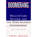 Boomerang: Health Care Reform and the Turn Against Government (Revised) - Paperback