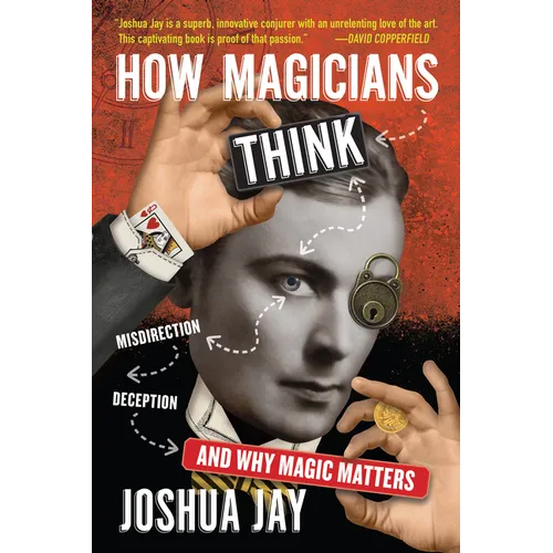How Magicians Think: Misdirection, Deception, and Why Magic Matters - Hardcover