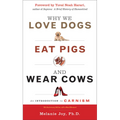 Why We Love Dogs, Eat Pigs, and Wear Cows: An Introduction to Carnism, 10th Anniversary Edition - Paperback