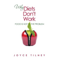 Why Diets Don't Work: Food Is Not The Problem - Paperback