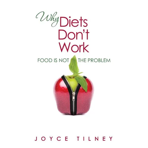 Why Diets Don't Work: Food Is Not The Problem - Paperback