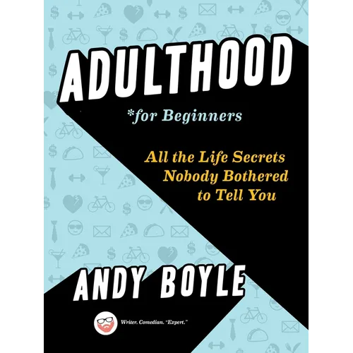 Adulthood for Beginners: All the Life Secrets Nobody Bothered to Tell You - Paperback
