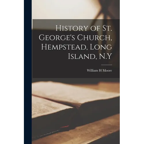 History of St. George's Church, Hempstead, Long Island, N.Y - Paperback